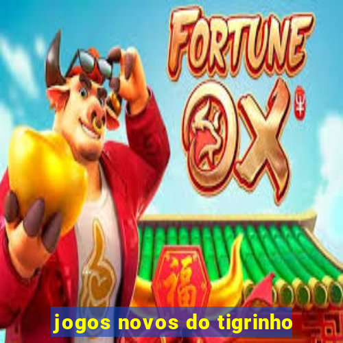 jogos novos do tigrinho